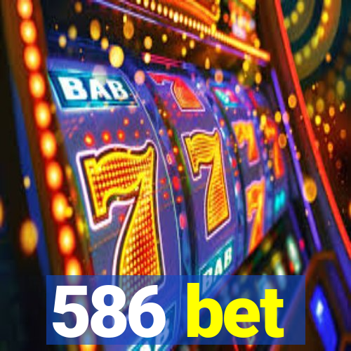 586 bet